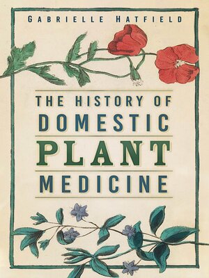 cover image of The History of Domestic Plant Medicine